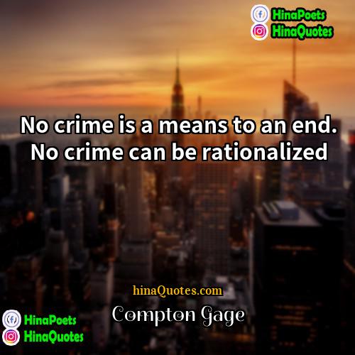 Compton Gage Quotes | No crime is a means to an